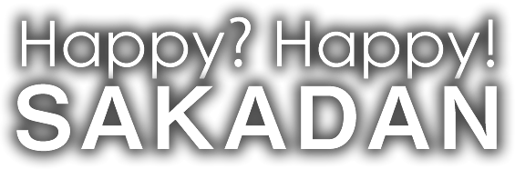 Happy? Happy!SAKADAN